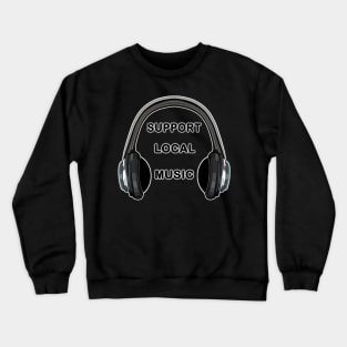 Support Local Music Headphones Crewneck Sweatshirt